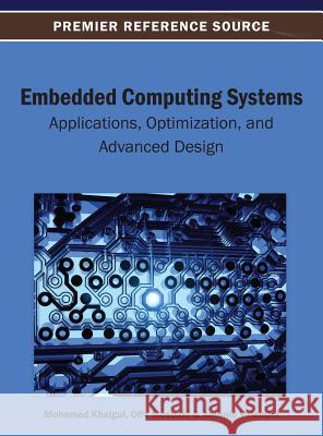 Embedded Computing Systems: Applications, Optimization, and Advanced Design Khalgui, Mohamed 9781466639225 Information Science Reference