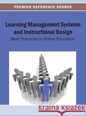 Learning Management Systems and Instructional Design: Best Practices in Online Education Kats, Yefim 9781466639300 Information Science Reference