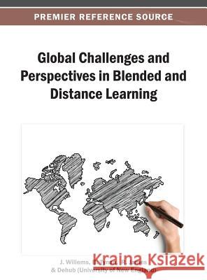 Global Challenges and Perspectives in Blended and Distance Learning J. Willems B. Tynan R. James 9781466639782 Information Science Reference