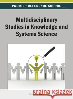 Multidisciplinary Studies in Knowledge and Systems Science Guangfei Yang 9781466639980 Information Science Reference