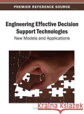 Engineering Effective Decision Support Technologies: New Models and Applications Power, Daniel J. 9781466640023