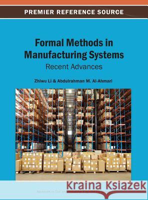 Formal Methods in Manufacturing Systems: Recent Advances Li, Zhiwu 9781466640344 Engineering Science Reference