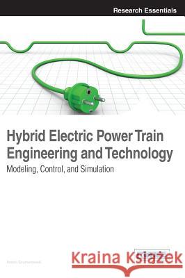 Hybrid Electric Power Train Engineering and Technology: Modeling, Control, and Simulation Szumanowski, Antoni 9781466640429