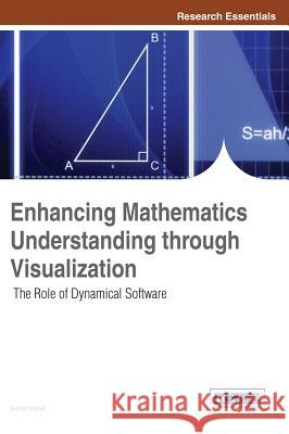 Enhancing Mathematics Understanding through Visualization: The Role of Dynamical Software Habre, Samer 9781466640504 Information Science Reference
