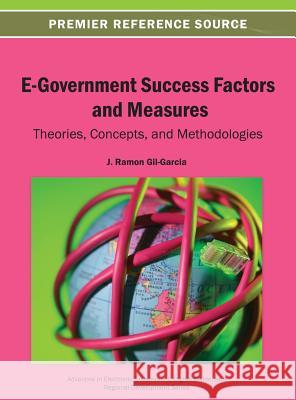 E-Government Success Factors and Measures: Theories, Concepts, and Methodologies Gil-Garcia, J. Ramon 9781466640580