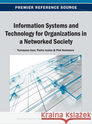 Information Systems and Technology for Organizations in a Networked Society Tomayess Issa Pedro Isa-As Piet Kommers 9781466640627 Business Science Reference