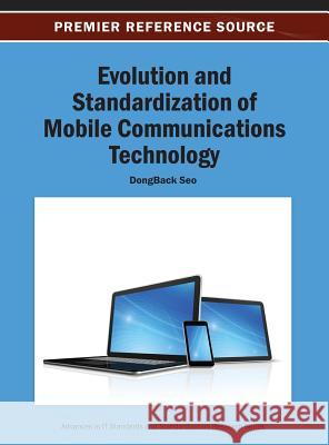Evolution and Standardization of Mobile Communications Technology Dongback Seo 9781466640740 Information Science Reference