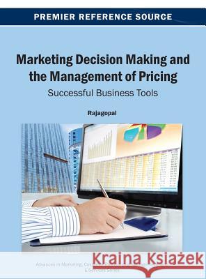 Marketing Decision Making and the Management of Pricing: Successful Business Tools Rajagopal 9781466640948 Business Science Reference