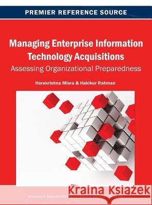 Managing Enterprise Information Technology Acquisitions: Assessing Organizational Preparedness Misra, Harekrishna 9781466642010 Business Science Reference