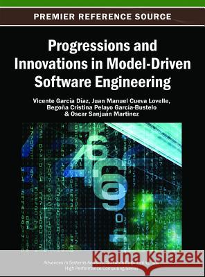 Progressions and Innovations in Model-Driven Software Engineering Vicente Garcia Diaz Juan Manuel Cueva Lovelle B. Cristina Pelayo Garcia-Bustelo 9781466642171