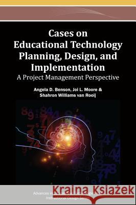 Cases on Educational Technology Planning, Design, and Implementation: A Project Management Perspective Benson, Angela D. 9781466642379 Information Science Reference