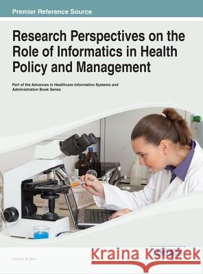 Research Perspectives on the Role of Informatics in Health Policy and Management Christo E 9781466643215 Medical Information Science Reference