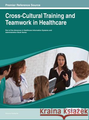 Cross-Cultural Training and Teamwork in Healthcare Simona Vasilache 9781466643253 Medical Information Science Reference