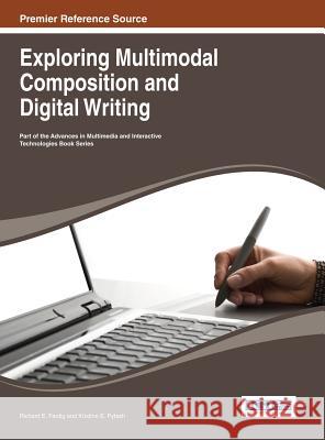 Exploring Multimodal Composition and Digital Writing Richard E. Ferdig Kristine E. Pytash 9781466643451 Information Science Reference