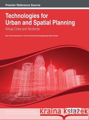 Technologies for Urban and Spatial Planning: Virtual Cities and Territories Pinto, Nuno Norte 9781466643499
