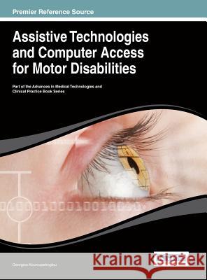 Assistive Technologies and Computer Access for Motor Disabilities Kouroupetroglou 9781466644380 Medical Information Science Reference