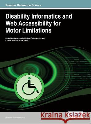 Disability Informatics and Web Accessibility for Motor Limitations Kouroupetroglou                          Georgios Kouroupetroglou 9781466644427 Medical Information Science Reference