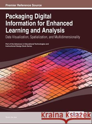 Packaging Digital Information for Enhanced Learning and Analysis: Data Visualization, Spatialization, and Multidimensionality Hai-Jew, Shalin 9781466644625 Information Science Reference