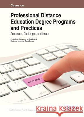 Cases on Professional Distance Education Degree Programs and Practices: Successes, Challenges, and Issues Sullivan, Kirk 9781466644861 Information Science Reference