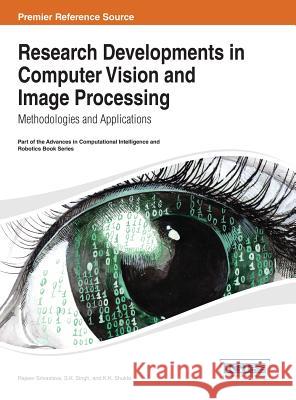 Research Developments in Computer Vision and Image Processing: Methodologies and Applications Srivastava, Rajeev 9781466645585