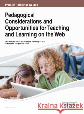 Pedagogical Considerations and Opportunities for Teaching and Learning on the Web Fr D. Ric Thomas 9781466646117 Information Science Reference