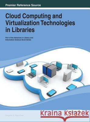 Cloud Computing and Virtualization Technologies in Libraries Dhanadhere 9781466646315 Information Science Reference