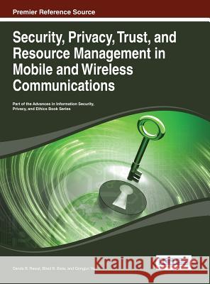 Security, Privacy, Trust, and Resource Management in Mobile and Wireless Communications Rawat                                    Danda B. Rawat Bhed B. Bista 9781466646919 Information Science Reference