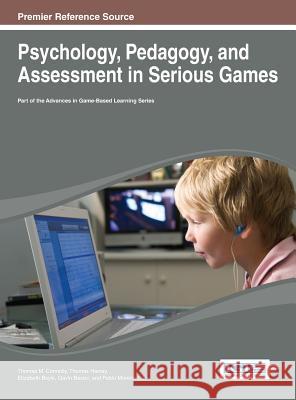 Psychology, Pedagogy, and Assessment in Serious Games Thomas M. Connolly Connolly 9781466647732 Information Science Reference