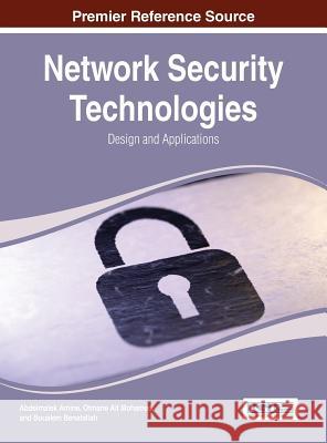 Network Security Technologies: Design and Applications Abdelmalek Amine 9781466647893