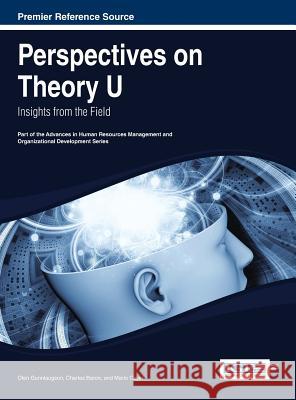 Perspectives on Theory U: Insights from the Field Gunnlaugson, Olen 9781466647930 Business Science Reference