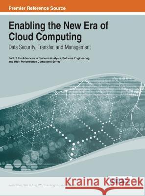 Enabling the New Era of Cloud Computing: Data Security, Transfer, and Management Shen, Yushi 9781466648012