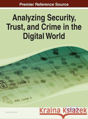 Analyzing Security, Trust, and Crime in the Digital World Hamid R. Nemati 9781466648562 Information Science Reference