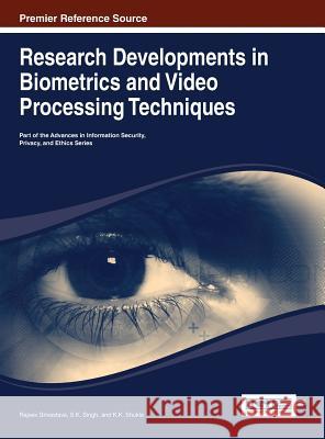 Research Developments in Biometrics and Video Processing Techniques Rajeev Srivastava S. K. Singh K. K. Shukla 9781466648685 Information Science Reference