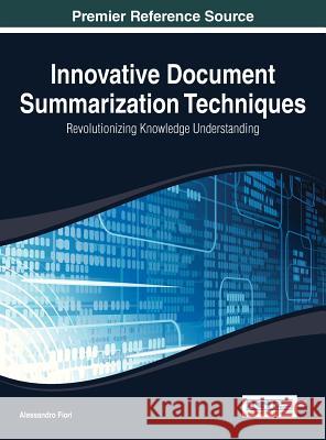 Innovative Document Summarization Techniques: Revolutionizing Knowledge Understanding Fiori, Alessandro 9781466650190 Information Science Reference