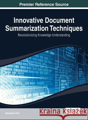 Innovative Document Summarization Techniques: Revolutionizing Knowledge Understanding Fiori, Alessandro 9781466650190