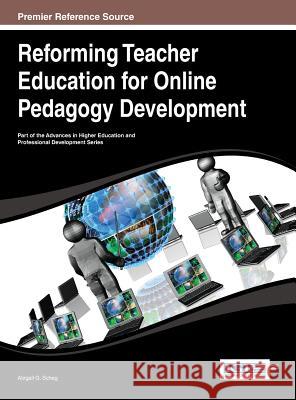 Reforming Teacher Education for Online Pedagogy Development Abigail G. Scheg 9781466650558 Information Science Reference