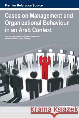 Cases on Management and Organizational Behavior in an Arab Context Khoury, Grace C. 9781466650671 Business Science Reference