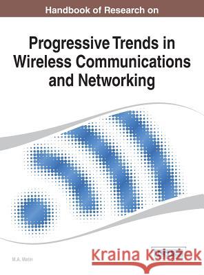 Handbook of Research on Progressive Trends in Wireless Communications and Networking Matin, M. A. 9781466651708 Information Science Reference