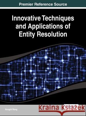 Innovative Techniques and Applications of Entity Resolution Hongzhi Wang Wei Wang 9781466651982