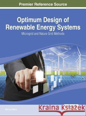 Optimum Design of Renewable Energy Systems: Microgrid and Nature Grid Methods Obara, Shin'ya 9781466657960