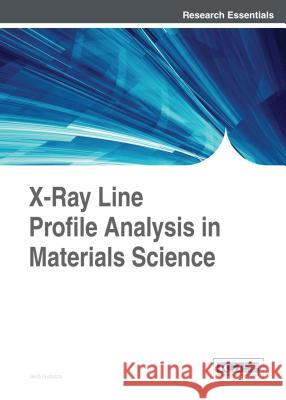 X-Ray Line Profile Analysis in Materials Science Gubicza 9781466658523 Engineering Science Reference