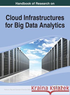 Handbook of Research on Cloud Infrastructures for Big Data Analytics Raj, Pethuru 9781466658646