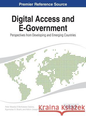 Digital Access and E-Government: Perspectives from Developing and Emerging Countries Kelvin Joseph Bwalya Peter Mazebe II Mothataes Kgomotso H. Moahi 9781466658684 