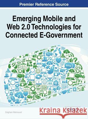 Emerging Mobile and Web 2.0 Technologies for Connected E-Government Zaigham Mahmood Mahmood 9781466660823 Information Science Reference