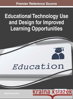 Educational Technology Use and Design for Improved Learning Opportunities Mehdi Khosrow-Pour Khosrow-Pour                             Mehdi Khosrow-Pour 9781466661028 Information Science Reference