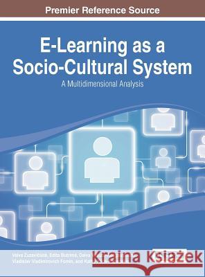 E-Learning as a Socio-Cultural System: A Multidimensional Analysis Vaiva Zuzeviciute Zuzevi I. T.                             Vaiva Zuzev 9781466661547 Information Science Reference