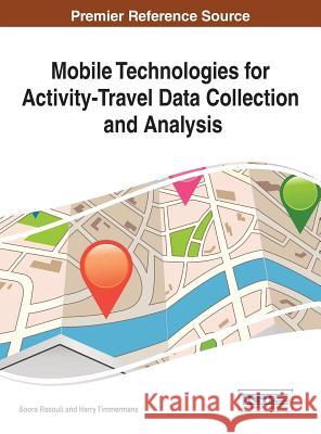 Mobile Technologies for Activity-Travel Data Collection and Analysis Soora Rasouli 9781466661707 Information Science Reference