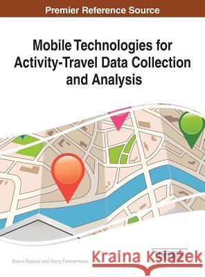 Mobile Technologies for Activity-Travel Data Collection and Analysis Soora Rasouli 9781466661707