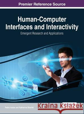 Human-Computer Interfaces and Interactivity: Emergent Research and Applications Pedro Isaias Isaias                                   Katherine Blashki 9781466662285