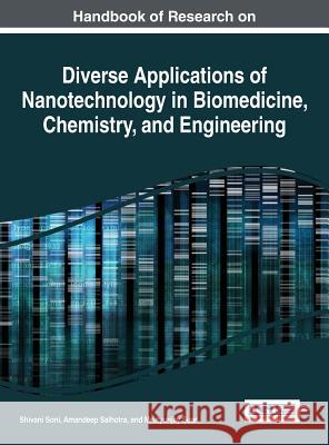 Handbook of Research on Diverse Applications of Nanotechnology in Biomedicine, Chemistry, and Engineering Soni, Shivani 9781466663633 Engineering Science Reference
